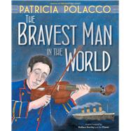 The Bravest Man in the World 9781481494618