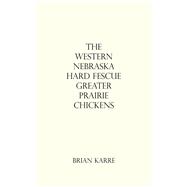 The Western Nebraska Hard Fescue Greater Prairie Chickens 9781532074622