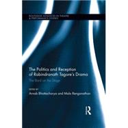 The Politics and Reception of Rabindranath TagoreÆs Drama: The Bard on the Stage 9781138804623