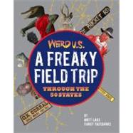 Weird U.S. A Freaky Field Trip Through the 50 States 9781402754623