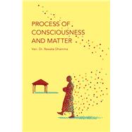 Process of Consciousness and Matter: The Philosophical Psychology of Buddhism 9781938754623