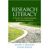 Research Literacy A Primer for Understanding and Using Research 9781462524624