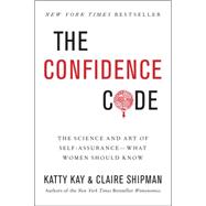 The Confidence Code: The Science and Art of Self-assurance: What Women Should Know 9780062414625