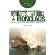Bayonets, Balloons & Ironclads: Britain and France Take Sides With the South 9781629144627