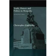 Truth, History and Politics in Mongolia: Memory of Heroes 9780415654630