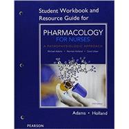 Student Workbook and Resource Guide for Pharmacology for Nurses A Pathophysiologic Approach 9780134244631