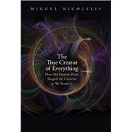 The True Creator of Everything 9780300244632