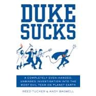 Duke Sucks A Completely Evenhanded, Unbiased Investigation into the Most Evil Team on Planet Earth 9781250004635