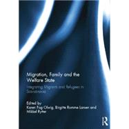 Migration, Family and the Welfare State: Integrating Migrants and Refugees in Scandinavia 9780415754637