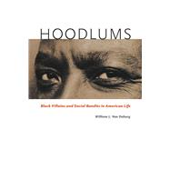 Hoodlums: Black Villains and Social Bandits in American Life 9780226104638