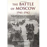 The Battle of Moscow 1941–1942: The Red Army’s Defensive Operations and Counter-offensive Along the Moscow Strategic Direction 9781910294642