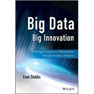 Big Data, Big Innovation Enabling Competitive Differentiation through Business Analytics 9781118724644