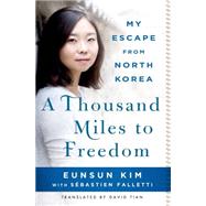 A Thousand Miles to Freedom My Escape from North Korea 9781250064646