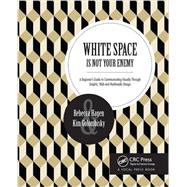 White Space is Not Your Enemy: A Beginner's Guide to Communicating Visually through Graphic, Web & Multimedia Design 9781138804647