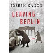 Leaving Berlin A Novel 9781476704647
