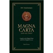 Magna Carta and All That: A Guide to the Magna Carta and Life in England in 1215 9780233004648