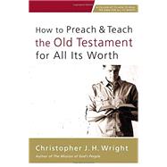 How to Preach & Teach the Old Testament for All Its Worth 9780310524649