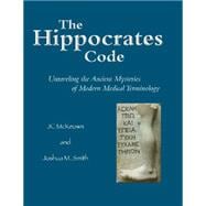 The Hippocrates Code: Unraveling the Ancient Mysteries of Modern Medical Terminology 9781624664649
