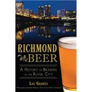 Richmond Beer: A History of Brewing in the River City 9781626194649