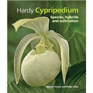 Hardy Cypripedium: Species, Hybrids and Cultivation 9781842464649