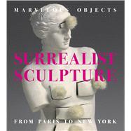 Marvelous Objects: Surrealist Sculpture from Paris to New York 9783791354651