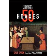 A History of Ambition in 50 Hoaxes 9780884484653