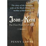 Joan of Kent: First Princess of Wales 9781445644653