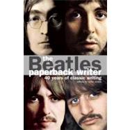 The Beatles: Paperback Writer; 40 Years of Classic Writing 9780859654654