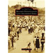 Western Pennsylvania's Lost Amusement Parks 9781467104654
