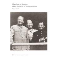 The Mandate of Heaven: Marx and Mao in Modern China 9781608464654