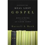 Recovering the Real Lost Gospel Reclaiming the Gospel as Good News 9780805464658
