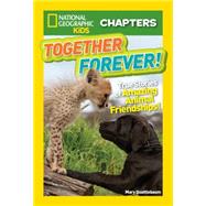 National Geographic Kids Chapters: Together Forever 9781426324659