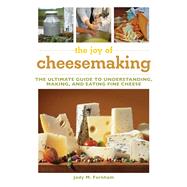 The Joy of Cheesemaking: The Ultimate Guide to Understanding, Making, and Eating Fine Cheese 9781632204660