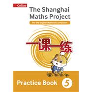 The Shanghai Maths Project Practice Book Year 5 9780008144661