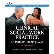 Clinical Social Work Practice An Integrated Approach with Enhanced Pearson eText -- Access Card Package 9780133884661