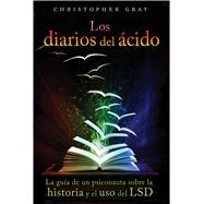 Los diarios del ácido / The Daily Acid: La Guía De Un Psiconauta Sobre La Historia Y El Uso Del Lsd / the Guidance of a Psychonaut on the History and Use of Lsd 9781620554661