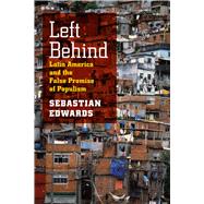 Left Behind : Latin America and the False Promise of Populism 9780226004662
