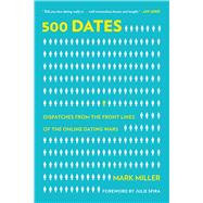 500 Dates: Dispatches from the Front Lines of the Online Dating Wars 9781629144665
