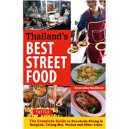 Thailand's Best Street Food: The Complete Guide to Streetside Dining in Bangkok, Chiang Mai, Phuket and Other Areas 9780804844666