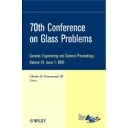 70th Conference on Glass Problems Ceramic Engineering and Science Proceedings 9780470594667