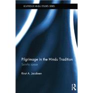 Pilgrimage in the Hindu Tradition: Salvific Space 9781138844667