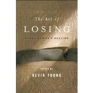 The Art of Losing Poems of Grief and Healing 9781608194667