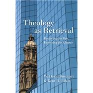 Theology As Retrieval: Receiving the Past, Renewing the Church 9780830824670