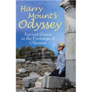 Harry Mount's Odyssey Ancient Greece in the Footsteps of Odysseus 9781472904676