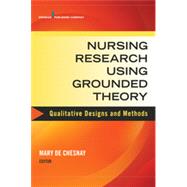 Nursing Research Using Grounded Theory: Qualitative Designs and Methods in Nursing