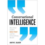 Conversational Intelligence: How Great Leaders Build Trust and Get Extraordinary Results 9781937134679