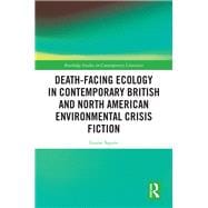 The Environmental Crisis Novel: Ecological Death-facing in Contemporary British and North American Fiction 9781138304680