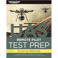 Remote Pilot Test Prep ? UAS Study & Prepare: Pass your test and know what is essential to safely operate an unmanned aircraft ? from the most trusted source in aviation training 9781619544680