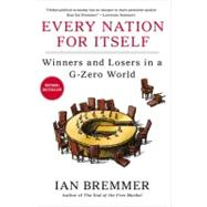 Every Nation for Itself : Winners and Losers in a G-Zero World 9781591844686