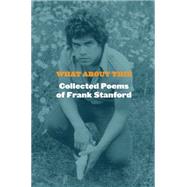 What About This: Collected Poems of Frank Stanford 9781556594687